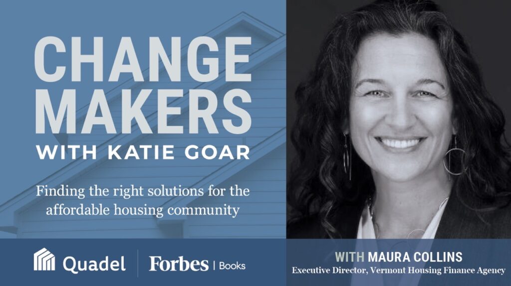 In this episode of ChangeMakers, Katie Goar sits down with Maura Collins, Executive Director of the Vermont Housing Finance Agency (VHFA). With more than two decades at VHFA, Maura shares how Vermont’s unique rural landscape shapes its housing challenges and the innovative strategies her agency is using to respond. From the state’s growing second-home market to the pandemic-driven housing crunch, Maura explains why Vermont needs to triple its home construction by 2030 and how employers, policymakers, and communities are coming together through initiatives like “Let’s Build Homes.” She also highlights VHFA’s upgraded credit rating, its 50-year milestone, and the delicate balance of advancing financial sustainability while staying true to its social mission. Katie and Maura explore the real-world impact of rising housing costs on everyday Vermonters, the role of public-private partnerships, and why affordable housing solutions must evolve beyond short-term fixes. If you’re interested in innovative approaches to solving the housing shortage and what it takes to keep small communities thriving, this conversation offers both practical insights and inspiration.
